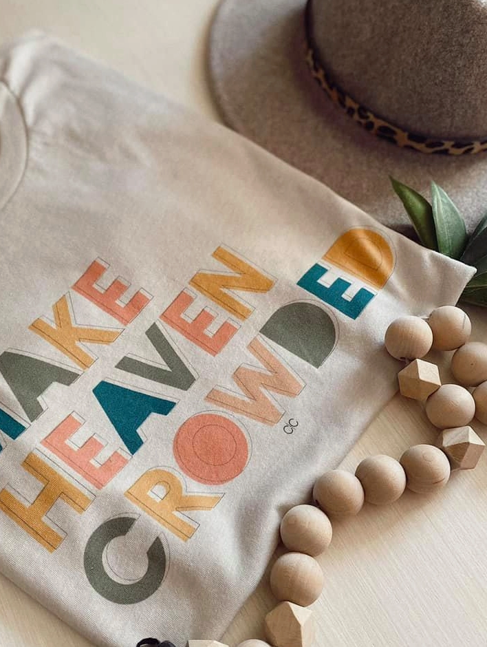 Make Heaven Crowded Tee